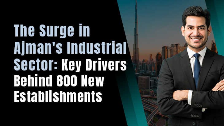 The Surge in Ajman's Industrial Sector: Key Drivers Behind 800 New Establishments