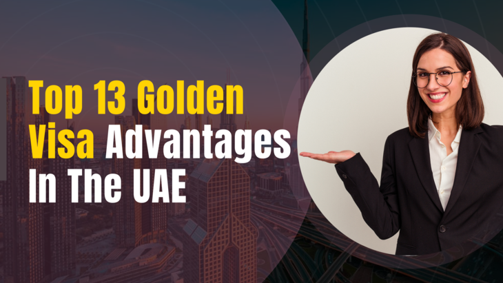 Top 13 Golden Visa Advantages In The UAE