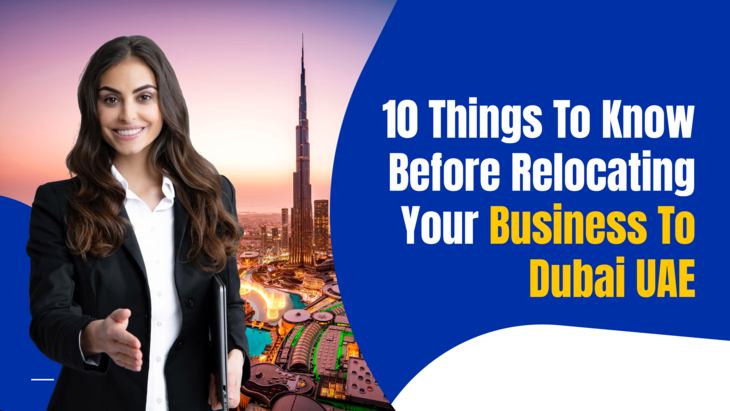 10 Things To Know Before Relocating Your Business To Dubai UAE