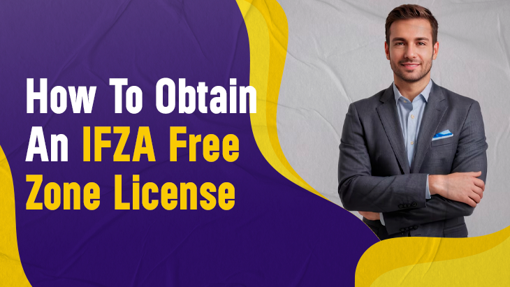 How to Obtain an IFZA Free Zone License