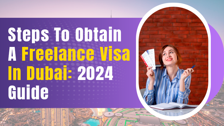 Steps To Obtain A Freelance Visa In Dubai: 2024 Guide